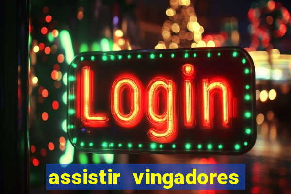 assistir vingadores ultimato completo dublado gratis